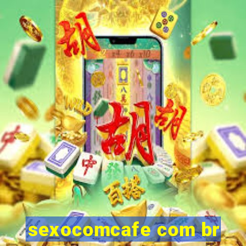 sexocomcafe com br